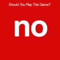 RED.NO YOU SHOULDN'T PLAY THE GAME